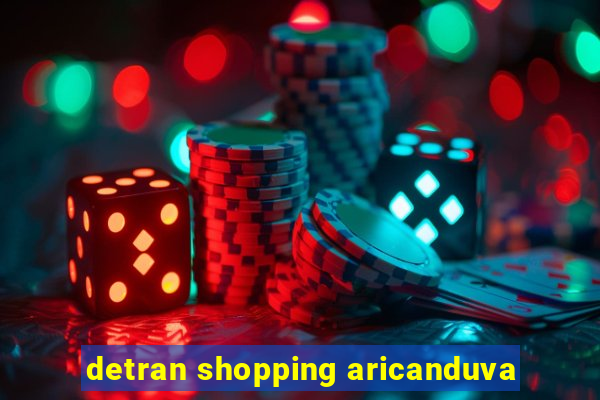 detran shopping aricanduva